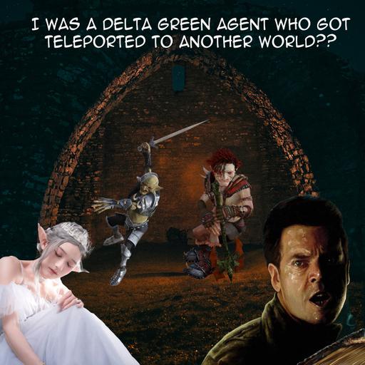 Delta Green – I Was A Delta Green Agent who got Teleported To Another World??