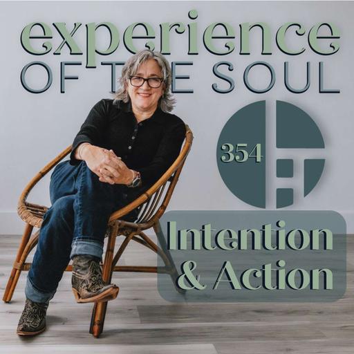Intention & Action | Experience of the Soul Podcast 354