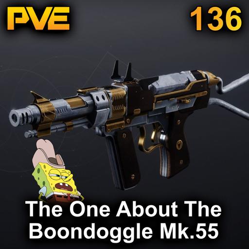 The One About The Boondoggle Mk.55 - Ep. 136