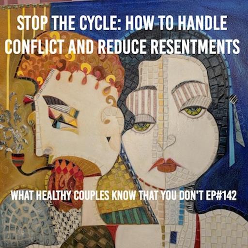 Stop the Cycle: How to Handle Conflict and Reduce Resentments