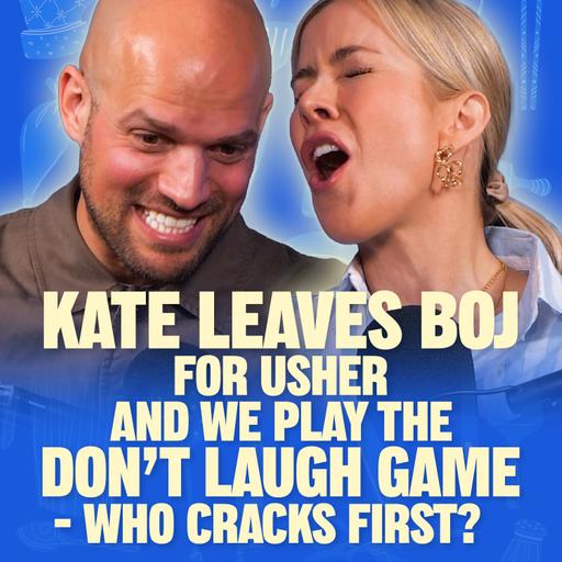 Kate leaves Boj for Usher and we play the Don't Laugh game - who cracks first?