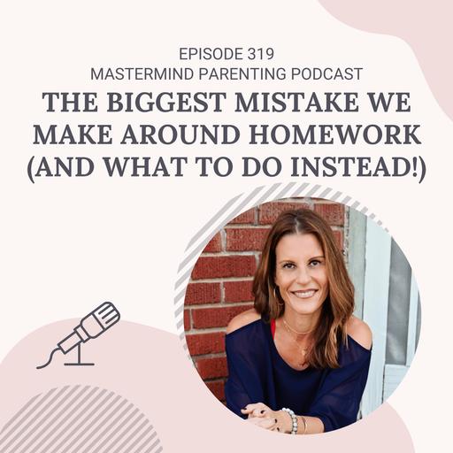 The Biggest Mistake We Make Around Homework (And what to do instead!)