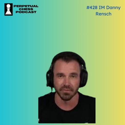 EP 428- IM Danny Rensch of Chess.com: Combating Cheats and Charting Chess's Future
