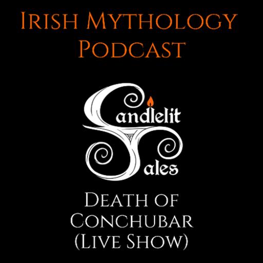 Death of Conchubar - Live Show (Irish Mythology Podcast)