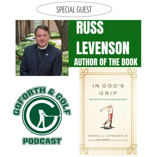 In God's Grip: Conversation with Russ Levenson on how Faith & Golf Align / Episode 104