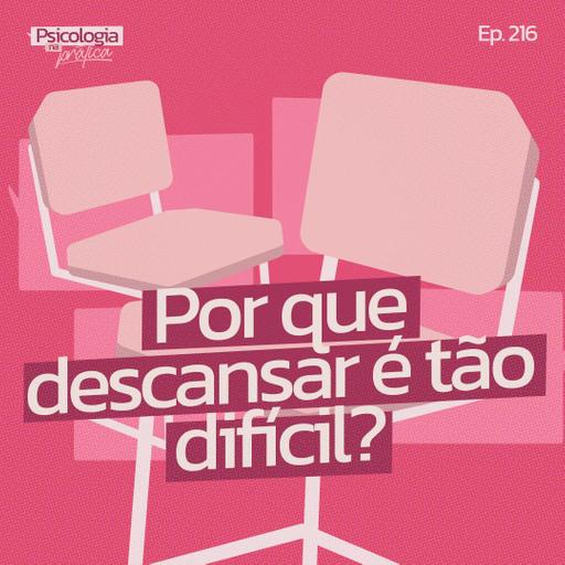 #216 - Por que descansar é tão difícil?