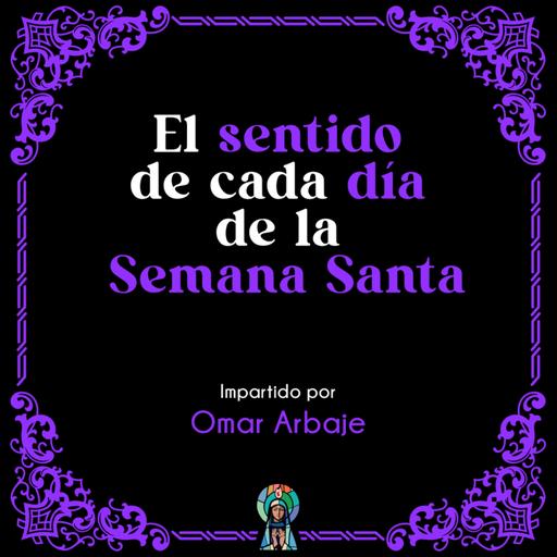 El sentido de cada día de la Semana Santa