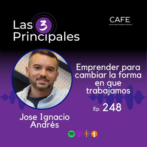 248- Emprender para cambiar la forma en que trabajamos ft. José Ignacio Andrés