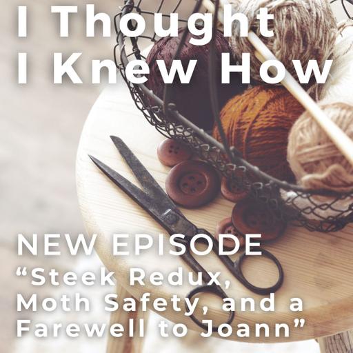 Episode 126: Steek Redux, Moth Protection, and a Farewell to Joann