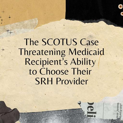 The SCOTUS Case Threatening Medicaid Recipient’s Ability to Choose Their SRH Provider
