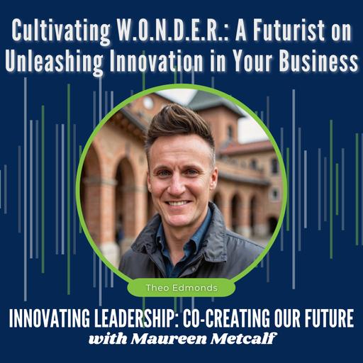 S11-Ep7: Cultivating W.O.N.D.E.R. - A Futurist on Unleashing Innovation in Your Business