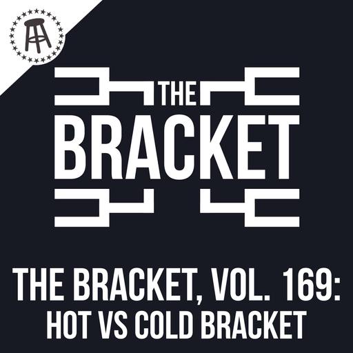 The HOT vs COLD Bracket! (The Bracket, Vol. 169)