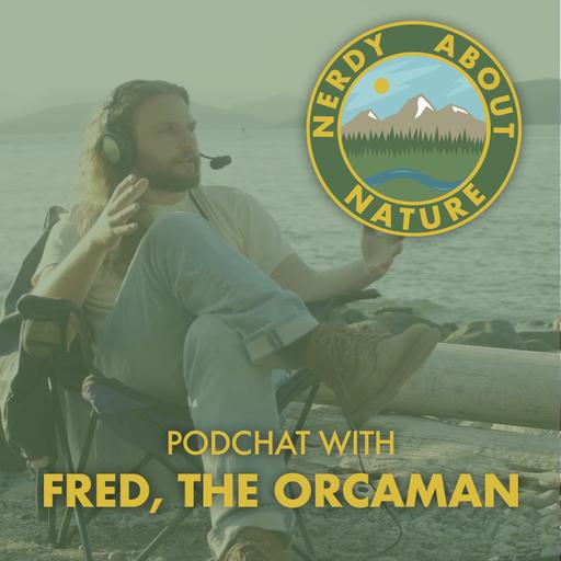 Podchat 30 | The Majesty of Killer Whales with Fred, The Orca Man