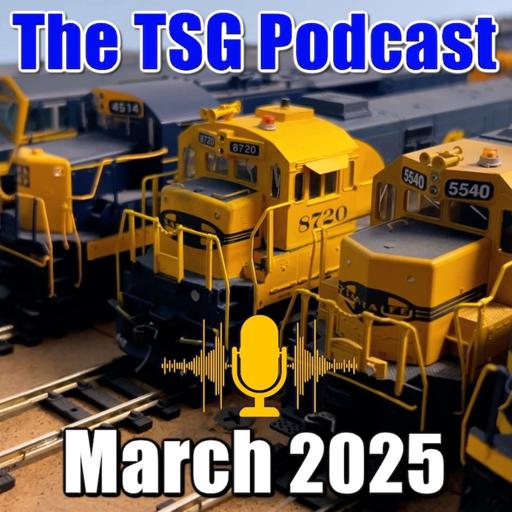 Episode 87: TSG Multimedia Podcast March 2025 All Things Trains