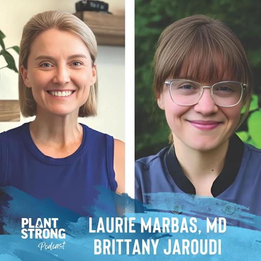 Ep. 295: Dr. Laurie Marbas and Brittany Jaroudi - Plant-Based 101: Your Guide to Mastering a Plant-Based Diet