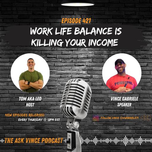 Work Life Balance is Killing Your Income
