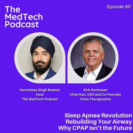 #80 Sleep Apnea & Surgical Neurostimulation with Kirk Huntsman: FDA Breakthroughs, Childhood Prevention and the CPAP Controversy