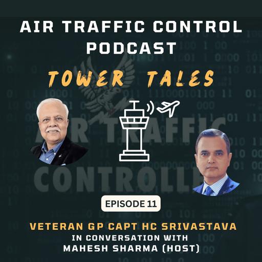 Tower Tales - The ATC Podcast - Episode 11 - Mahesh in conversation with veteran Gp Capt HC Srivastava