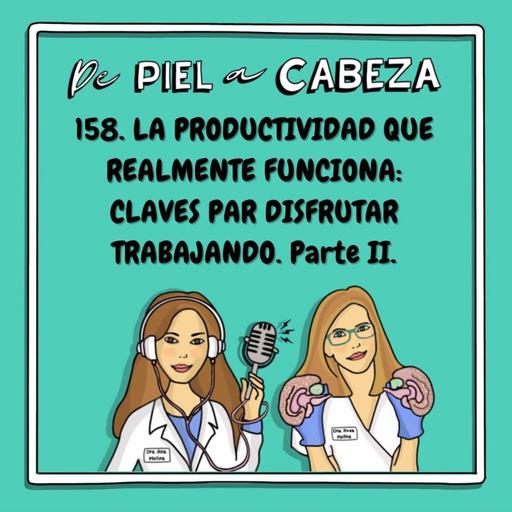 158. LA PRODUCTIVIDAD QUE REALMENTE FUNCIONA: Claves para disfrutar trabajando. Parte II.