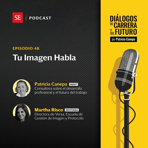 48: “Tu Imagen Habla,” con Martha del Risco, Directora de Versa, Escuela de Gestión de Imagen y Protocolo.