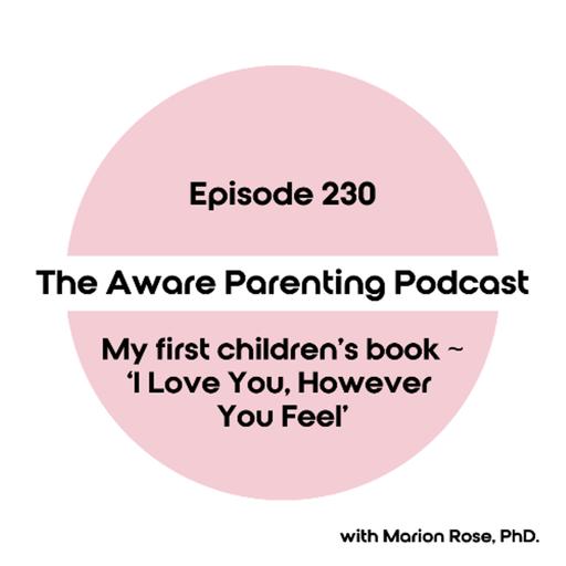Episode 230: My first children's book ~ 'I Love You, However You Feel'