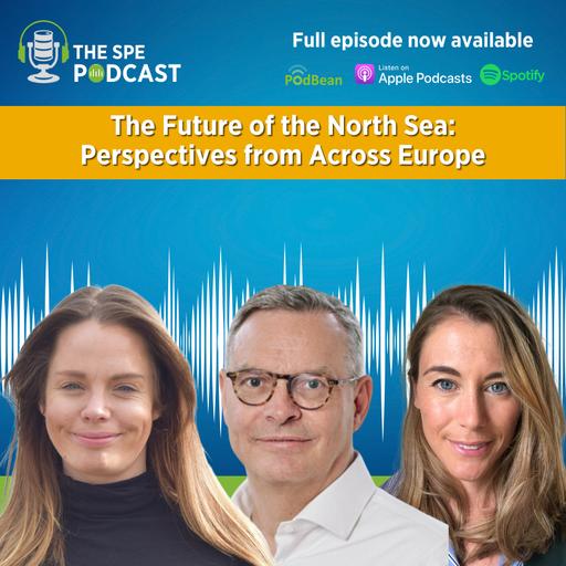 SPE Live Podcast: The Future of the North Sea – Perspectives from Across Europe