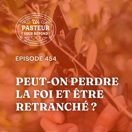 Peut-on perdre la foi et être retranché? (Épisode 454)
