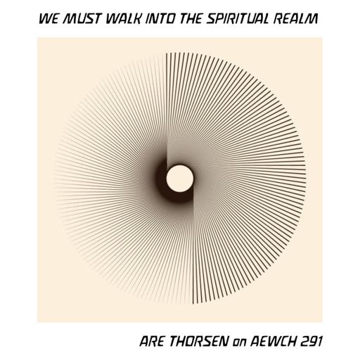 AEWCH 291: ARE THORESEN / WE MUST WALK INTO THE SPIRITUAL REALM