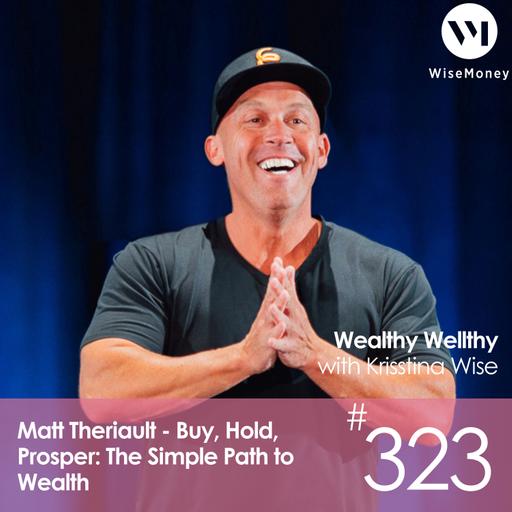 #323: Matt Theriault - Buy, Hold, Prosper: The Simple Path to Wealth