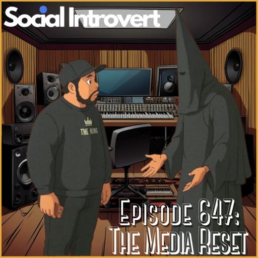 Episode 647: The Media Reset