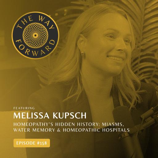Ep 158: Homeopathy’s Hidden History: Miasms, Water Memory & Homeopathic Hospitals with Melissa Kupsch
