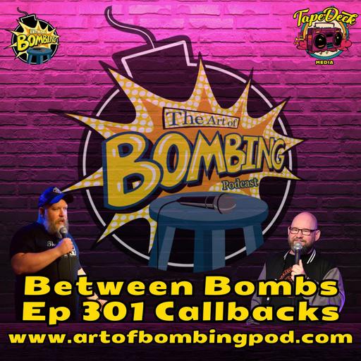 Between Bombs Ep 301 Callbacks