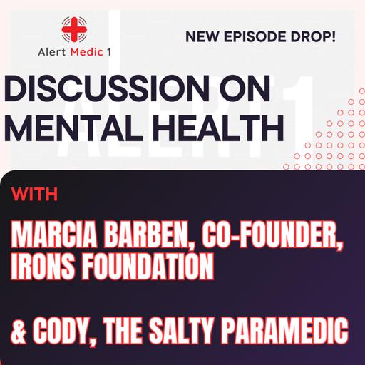 Discussion on Mental Health w/ Marcia Barben, Founder, The Irons Foundation, and Cody, The Salty Paramedic