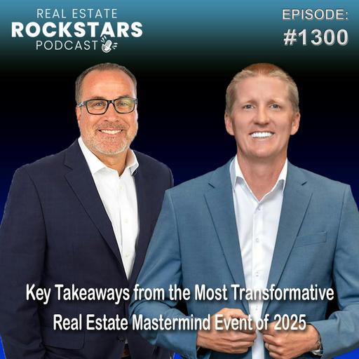 1300: Key Takeaways from the Most Transformative Real Estate Mastermind Event of 2025