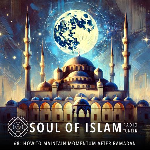 68 | How to Maintain Momentum and Motivation Beyond Ramadan