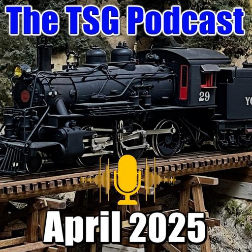 Episode 88: TSG Multimedia Audio Podcast April 2025 All Things Trains