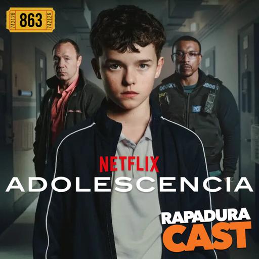 RapaduraCast 863 - A aclamada série "Adolescência" da Netflix é triste, real e deslumbrante!