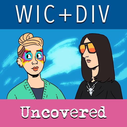 Wic+Div Uncovered with Kara and Tia #1