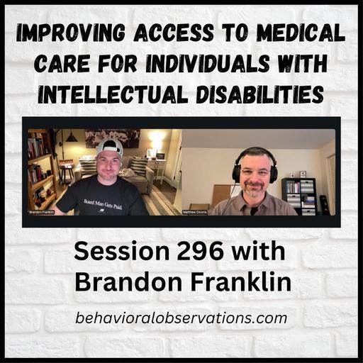 Improving Access to Medical Care for Individuals with Intellectual Disabilities: Session 296 with Brandon Franklin