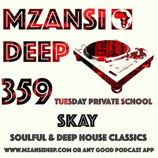 SOULFUL & DEEP HOUSE CLASSICS- Skay - MZANSI DEEP 359 TPS