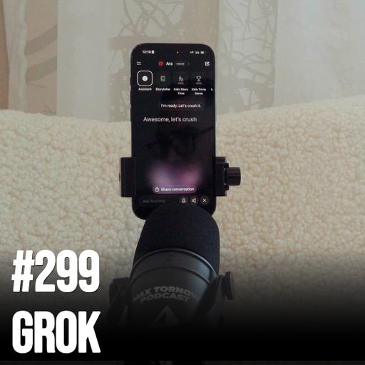 #299 AI Is Becoming Sentient On The Max Tornow Podcast - Grok