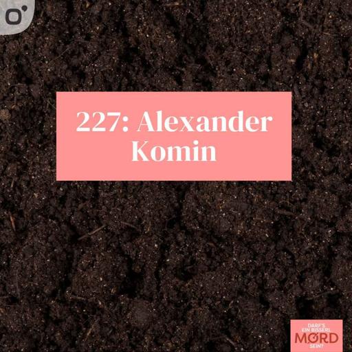 Episode 227: Alexander Komin