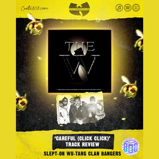 Slept-On Wu-Tang: ‘Careful (Click, Click)’ Track Review | Ep. 186