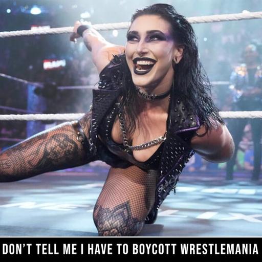 "Don't tell me I have to Boycott Wrestlemania"