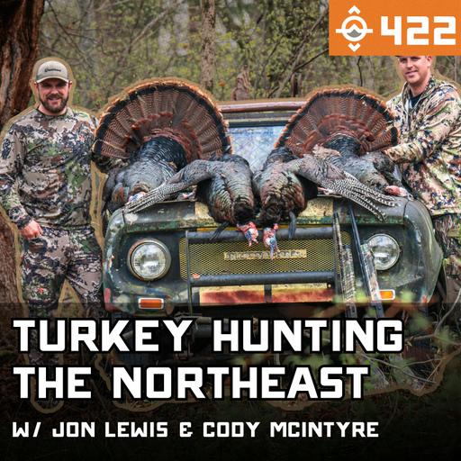 Ep. 422: Turkey Hunting in the Northeast - Wild Places & Gobbling Birds w/ Jon Lewis and Cody McIntyre // Just Hunt Club