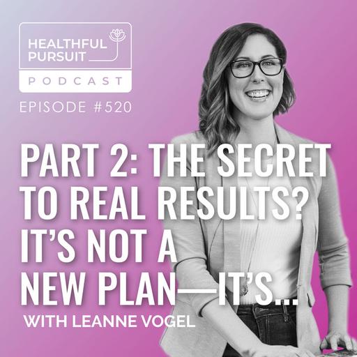 Part 2: The Secret to Real Results? It’s Not a New Plan—It’s...