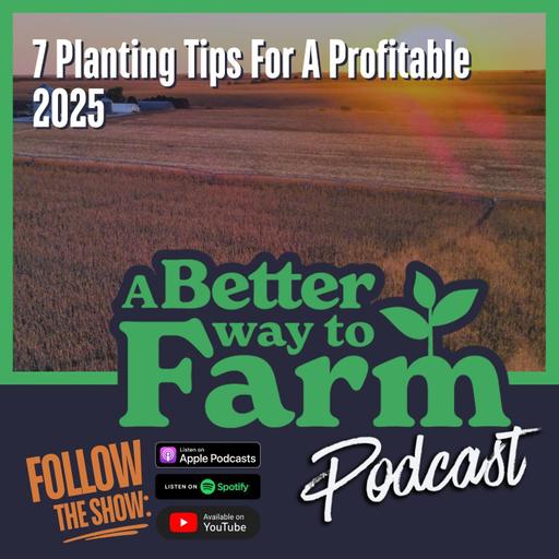 299: 7 Planting Tips For A Profitable 2025