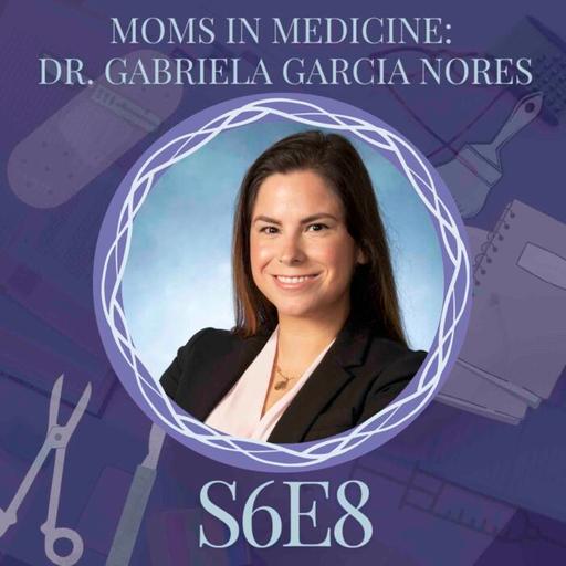 Moms in Medicine: Residency and Pregnancy with Dr. Garcia Nores