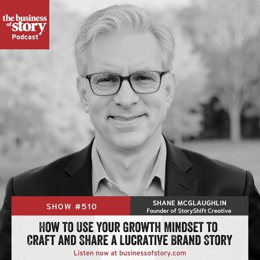 #510: How to Use Your Growth Mindset to Craft and Share a Lucrative Brand Story
