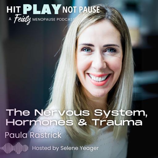 The Nervous System, Hormones & Trauma with Paula Rastrick (Episode 221)